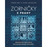 Zorničky z Prahy - Netradiční průvodce pro bystrozraké poutníky - Vratislav Ebr – Zboží Dáma