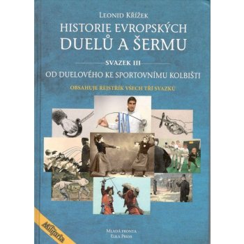 Historie evropských duelů a šermu svazek III - Leonid Křížek