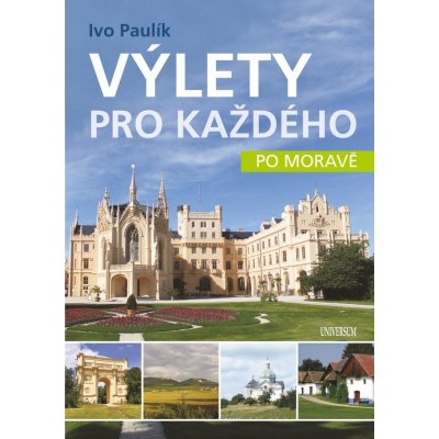 Výlety pro každého po Moravě - Paulík Ivo