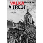 Válka a trest - Putin, Zelenskij a cesta k ruské invazi na Ukrajinu - Michail Zygar – Hledejceny.cz