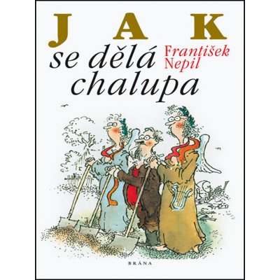 Jak se dělá chalupa - František Nepil – Hledejceny.cz