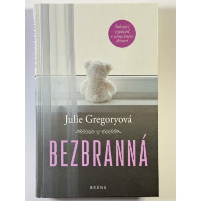 Bezbranná - Šokující výpověď o umučeném dětství – Hledejceny.cz