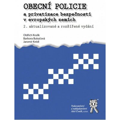 Obecní policie a privatizace bezpečnosti v evropských zemích 2. vydání - Krulík Oldřich, Bukačová Barbora, Krédl Jaromír