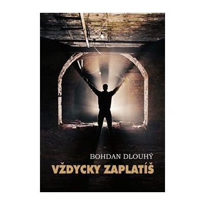 Vždycky zaplatíš - Bohdan Dlouhý