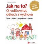 Jak na to? O rodičovství, dětech a výchově – Hledejceny.cz