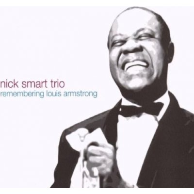 Remembering Louis Armstrong - Nick Smart Trio CD