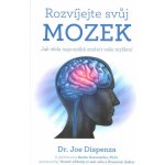 Rozvíjejte svůj mozek - Jak věda napomáhá změnit vaše myšlení - Joe Dispenza – Hledejceny.cz