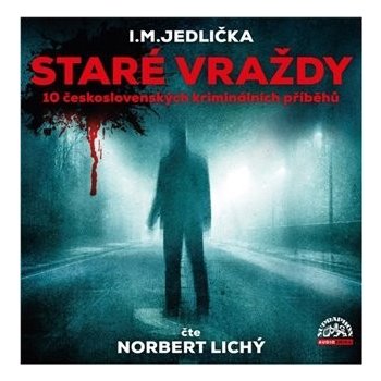 Staré vraždy (10 československých kriminálních příběhů) - Jedlička - čte Lichý Norbert