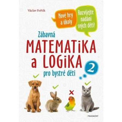 Zábavná matematika a logika pro bystré děti 2 - Václav Fořtík – Zbozi.Blesk.cz