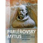 Parléřovský mýtus: Rod Parléřů - dílo a jeho ohlas - Jiří Kuthan – Hledejceny.cz