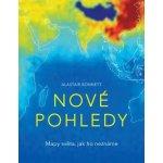 Nové pohledy - Mapy světa, jak ho neznáme - Alastair Bonnett