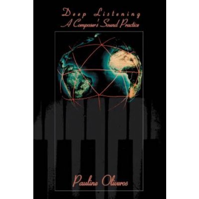 Deep Listening: A Composers Sound Practice Oliveros PaulinePaperback