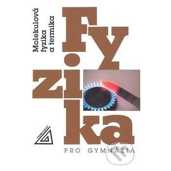 Fyzika pro gymnázia - Molekulová fyzika a termika K. Bartuška; E. Svoboda