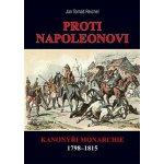 PROTI NAPOLEONOVI KANONÝŘI MONARCHIE 1798-1815 - Reichel Jan Tomáš – Hledejceny.cz