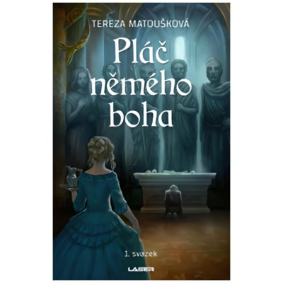 Pláč němého boha - 1. svazek - Tereza Matoušková