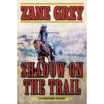 Shadow on the Trail: A Western Story Grey Zane Paperback