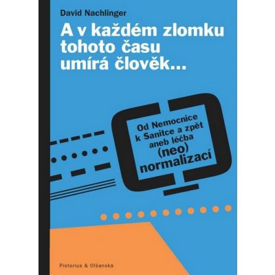 A v každém zlomku tohoto času umírá člověk…. Od Nemocnice k Sanitce a zpět aneb léčba neonormalizací - David Nachlinger – Zboží Mobilmania