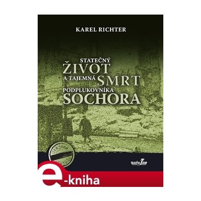 Statečný život a tajemná smrt podplukovníka Sochora - Karel Richter