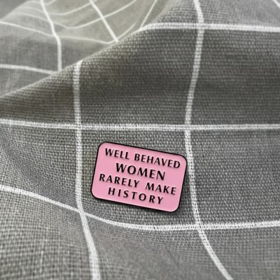 Pinarna Well behaved women rarely make history Poslušné ženy se málokdy zapíší do dějin – Hledejceny.cz