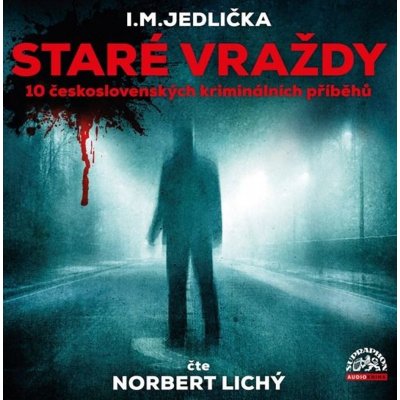 Staré vraždy (10 československých kriminálních příběhů) - Jedlička - čte Lichý Norbert – Hledejceny.cz