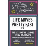 Life Moves Pretty Fast: The lessons we learne... - Hadley Freeman – Hledejceny.cz
