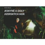 Jeskyně a doly Jizerských hor - Ivan Rous – Zboží Mobilmania