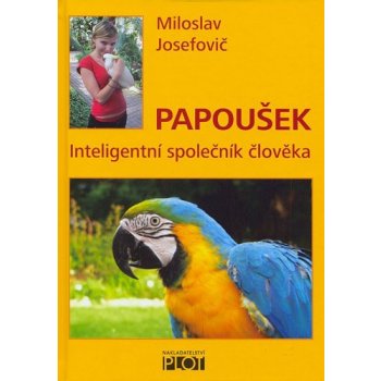 Papoušek - inteligentní společník člověka - Josefovič Miloslav