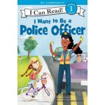 I Want to Be a Police Officer Laura Driscoll,Catalina Echeverri – Hledejceny.cz