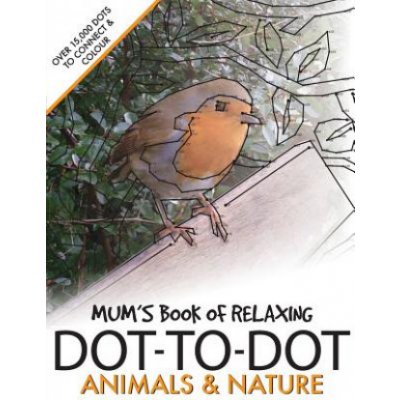 Mums Book of Relaxing Dot-To-Dot: Animals & Nature – Zbozi.Blesk.cz