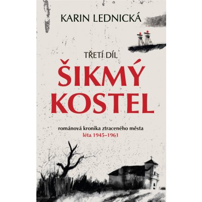 Šikmý kostel: románová kronika ztraceného města, léta 1945–1961 - Karin Lednická – Zboží Mobilmania