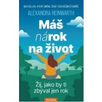 Máš nárok na život - Žij, jako by ti zbýval jen rok – Hledejceny.cz
