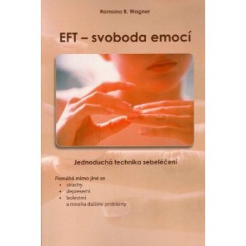 EFT - svoboda emocí: Jednoduchá technika sebelécení - Wagner Ramona B.