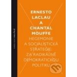 Hegemonie a socialistická strategie – Laclau Ernesto, Mouffe Chantal – Hledejceny.cz