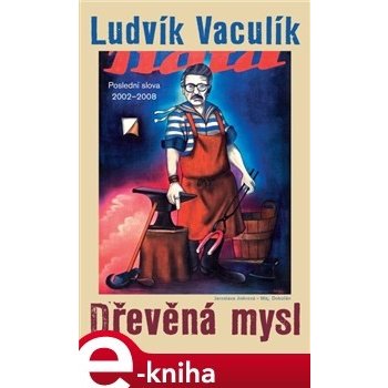 Dřevěná mysl. Výbor z fejetonů z Lidových novin 2002–2008 - Ludvík Vaculík