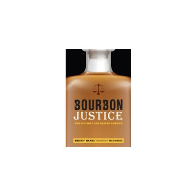 Bourbon Justice: How Whiskey Law Shaped America Haara Brian F.Pevná vazba