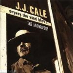 Cale J.J. - Anyway The Wind Blows - Anthology CD – Hledejceny.cz