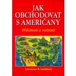Jak obchodovat s Američany -- Příležitosti a možnosti - Lawrence B. Landman – Hledejceny.cz