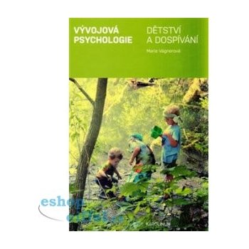 Vývojová psychologie. Dětství a dospívání - Marie Vágnerová - Karolinum