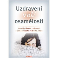 Chopich Erika J., Paul Margaret - Uzdravení vaší osamělosti - Jak najít lásku a celistvost s pomocí vašeho vnitřního dítěte