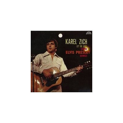 Karel Zich – Let Me Sing Some Elvis Presley Songs MP3 – Zbozi.Blesk.cz