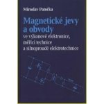 Magnetické jevy a obvody ve výkonové elektronice, měřicí technice a silnoproudé elektrotechnice - Miroslav Patečka – Hledejceny.cz