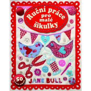 Ruční práce pro malé šikulky - Jane Bull