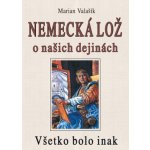 Nemecká lož o našich dejinách - Marian Valašík – Hledejceny.cz