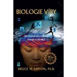 Biologie víry - Jak uvolnit sílu vědomí, hmoty a zázraků - Lipton Bruce H. – Hledejceny.cz