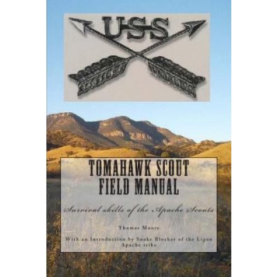 Tomahawk scout Field Manual: Survival skills of the Apache Scouts