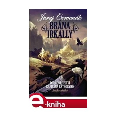 Brána Irkally. Dobrodružství kapitána Báthoryho 2. - Juraj Červenák – Hledejceny.cz