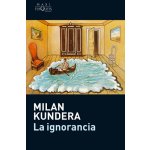 LA IGNORANCIA - KUNDERA, M. – Hledejceny.cz