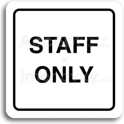 ACCEPT Piktogram staff only II - bílá tabulka - černý tisk – Zbozi.Blesk.cz