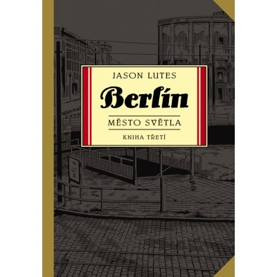 Berlín 3 - Město světla - Jason Lutes – Zbozi.Blesk.cz