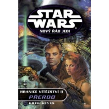 Star Wars - Nový řád Jedi - Hranice vítězství II. - Přerod - Keyes Greg